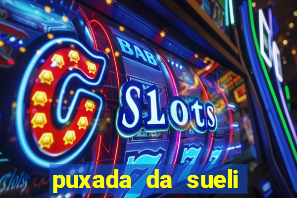 puxada da sueli jogo do bicho
